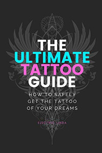 Ultimate Tattoo Guide: How To Get Your Dream Tattoo
