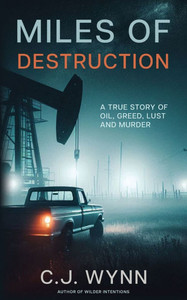 Miles of Destruction: A True Story of Oil, Greed, Lust and Murder Miles of Destruction: A True Story of Oil, Greed, Lust and Murder