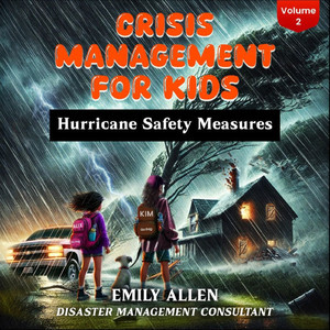 Crisis Management for Kids: Hurricane Safety Measures Crisis Management for Kids: Hurricane Safety Measures