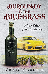 Burgundy In The Bluegrass: Wine Tales From Kentucky