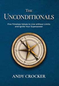 The Unconditionals: Five Timeless Values to Live Without Limits and Ignite Your Superpower - 9798992789744
