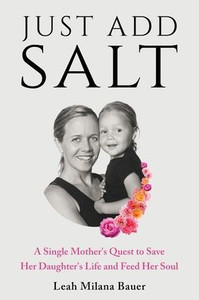 Just Add Salt: A Single Mother's Quest to Save Her Daughter's Life and Feed Her Soul - (Paperback or Softback)