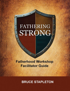 Fathering Strong Fatherhood Workshop Facilitator Guide Fathering Strong Fatherhood Workshop Facilitator Guide