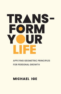 Transform Your Life: Applying Geometric Principles for Personal Growth