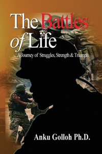The Battles of Life: A Journey of Struggles, Strength, & Triumph: A Journey of Struggles, Strength The Battles of Life: A Journey of Struggles, Strength, & Triumph: A Journey of Struggles, Strength