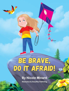 Be Brave, Do It Afraid!
