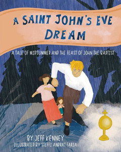A Saint John's Eve Dream: A Tale of Midsummer and the Feast of John the Baptist A Saint John's Eve Dream: A Tale of Midsummer and the Feast of John the Baptist