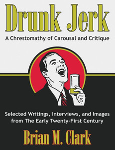 Drunk Jerk: A Chrestomathy of Carousal and Critique