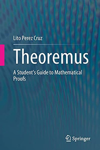 Theoremus: A Student'S Guide To Mathematical Proofs