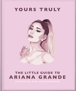 Yours Truly: The Little Guide to Ariana Grande