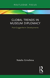 Global Trends In Museum Diplomacy (Museums In Focus)