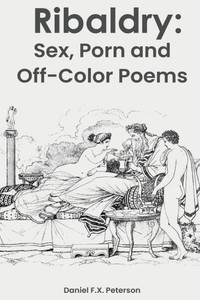 Ribaldry: Sex, Porn and Off-Color Poems Ribaldry: Sex, Porn and Off-Color Poems