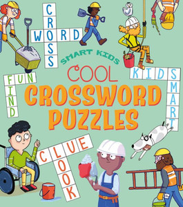 Smart Kids: Cool Crossword Puzzles: Over 50 Puzzles Smart Kids: Cool Crossword Puzzles: Over 50 Puzzles