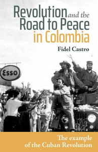 Revolution and the Road to Peace in Colombia: The Example of the Cuban Revolution