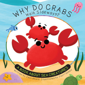 Why Do Crabs Walk Sideways?: A Book about Sea Creatures - (Hardback or Cased Book)