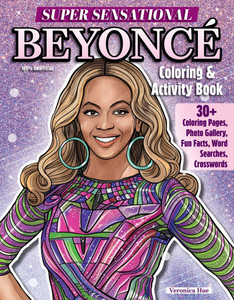 Super Sensational Beyonce Coloring & Activity Book: Features Photo Gallery, Fun Facts, Word Searches, Crosswords Super Sensational Beyonce Coloring & Activity Book: Features Photo Gallery, Fun Facts, Word Searches, Crosswords