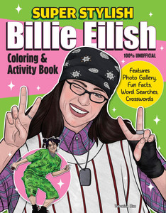 Super Stylish Billie Eilish Coloring & Activity Book: Features Photo Gallery, Fun Facts, Word Searches, Crosswords Super Stylish Billie Eilish Coloring & Activity Book: Features Photo Gallery, Fun Facts, Word Searches, Crosswords