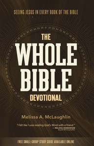 The Whole Bible Devotional: Seeing Jesus in Every Book of the Bible The Whole Bible Devotional: Seeing Jesus in Every Book of the Bible