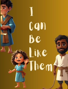 I Can Be Like Them (Unsung Heroes Edition): Lesser-Known Biblical Heroes of Faith, Courage, and Kindness for Kids I Can Be Like Them (Unsung Heroes Edition): Lesser-Known Biblical Heroes of Faith, Courage, and Kindness for Kids