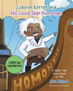 Colonel Kernel and His Good Ship Homonym: A Zany Tale from Head to Tail - (Paperback or Softback)