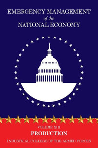 Emergency Management of the National Economy: Volume XIII: Production Emergency Management of the National Economy: Volume XIII: Production