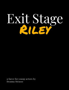 Exit Stage Riley: a farce for young actors Exit Stage Riley: a farce for young actors