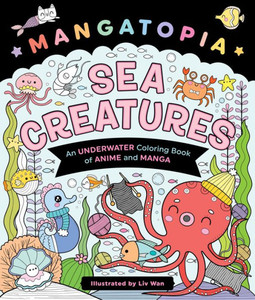 Mangatopia: Sea Creatures: An Underwater Coloring Book of Anime and Manga Mangatopia: Sea Creatures: An Underwater Coloring Book of Anime and Manga