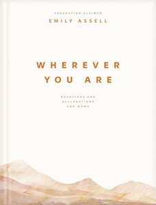 Wherever You Are: Devotions and Declarations for Moms Wherever You Are: Devotions and Declarations for Moms