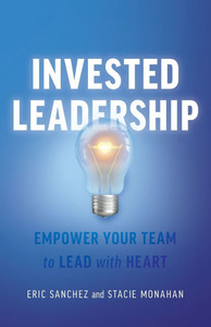 Invested Leadership: Empower Your Team to Lead with Heart - (Paperback or Softback)
