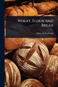 Wheat, Flour And Bread - (Paperback or Softback)