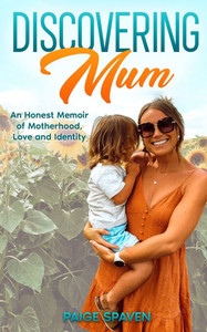 Discovering Mum: A journey of love, motherhood, & self-discovery Discovering Mum: A journey of love, motherhood, & self-discovery