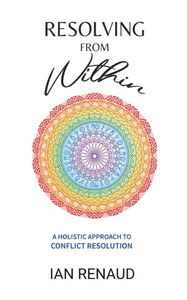Resolving from Within: A Holistic Approach to Conflict Resolution