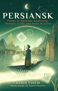 Persiansk: Poems of Spiritual Awakening, Identity, Exile, and Inner Wisdom