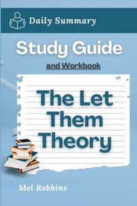 Study Guide and Workbook: The Let Them Theory by Mel Robbins (Daily Summary) Study Guide and Workbook: The Let Them Theory by Mel Robbins (Daily Summary)