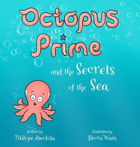 Octopus Prime and the Secrets of the Sea - (Hardback or Cased Book)