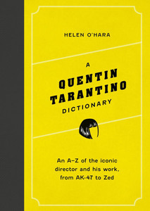A Quentin Tarantino Dictionary: An A-Z of the Iconic Director and His Work, from Ak-47 to Zed