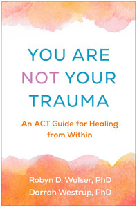 You Are Not Your Trauma: An ACT Guide for Healing from Within - (Paperback or Softback) You Are Not Your Trauma: An ACT Guide for Healing from Within - (Paperback or Softback)