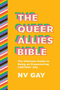 The Queer Allies Bible: The Ultimate Guide to Being an Empowering Lgbtqia+ Ally