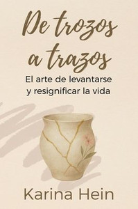 De trozos a trazos: El arte de levantarse y resignificar la vida