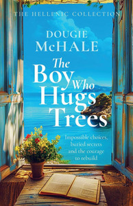 The Boy Who Hugs Trees: A Tale of Love, Loss, and Second Chances in the Sunlit Groves of Corfu