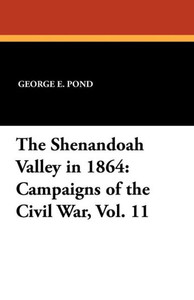 The Shenandoah Valley in 1864: Campaigns of the Civil War, Vol. 11