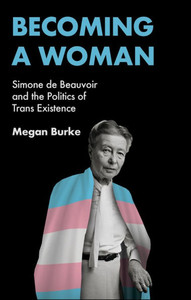 Becoming a Woman: Simone de Beauvoir and the Politics of Trans Existence - (Paperback or Softback) Becoming a Woman: Simone de Beauvoir and the Politics of Trans Existence - (Paperback or Softback)