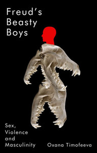 Freud's Beasty Boys: Sex, Violence and Masculinity - (Paperback or Softback) Freud's Beasty Boys: Sex, Violence and Masculinity - (Paperback or Softback)