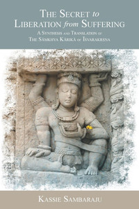 The Secret to Liberation from Suffering: A Synthesis and Translation of The Sāṁkhya Kārikā of ĪśvarakṛṣM - (Paperback or Softback)