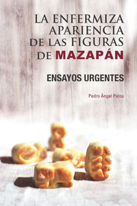 La enfermiza apariencia de las figuras de Mazap?n: Ensayos urgentes La enfermiza apariencia de las figuras de Mazap?n: Ensayos urgentes