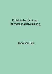 Ethiek in het licht van bewustzijnsontwikkeling Ethiek in het licht van bewustzijnsontwikkeling