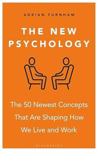 The New Psychology: The 50 Newest Concepts That Are Shaping How We Live and Work