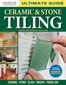 Ultimate Guide: Ceramic & Stone Tiling, 4th Edition: Ceramic * Stone * Glass * Mosaic * Porcelain Ultimate Guide: Ceramic & Stone Tiling, 4th Edition: Ceramic * Stone * Glass * Mosaic * Porcelain