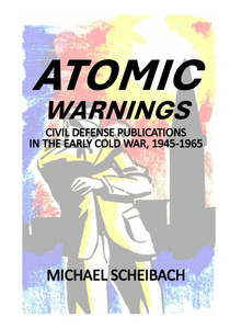 Atomic Warnings: Civil Defense Publications in the Early Cold War, 1945-1965