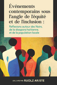 ?v?nements contemporains sous l'angle de l'?quit? et de l'inclusion: R?flexions autour des Noirs, de la diaspora ha?tienne, et de la population locale